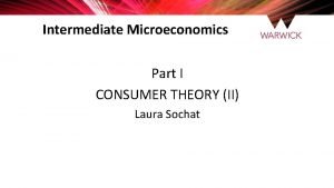 Intermediate Microeconomics Part I CONSUMER THEORY II Laura