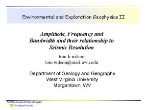 Environmental and Exploration Geophysics II Amplitude Frequency and