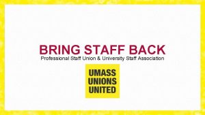 BRING STAFF BACK Professional Staff Union University Staff