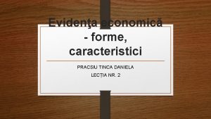 Evidena economic forme caracteristici PRACSIU TINCA DANIELA LECIA