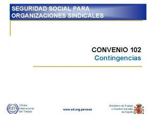 SEGURIDAD SOCIAL PARA ORGANIZACIONES SINDICALES CONVENIO 102 Contingencias