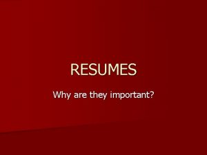 RESUMES Why are they important What is a