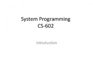 System Programming CS602 Introduction Marks Distribution Sessional 4