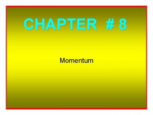 CHAPTER 8 Momentum So Whats Momentum Momentum mass