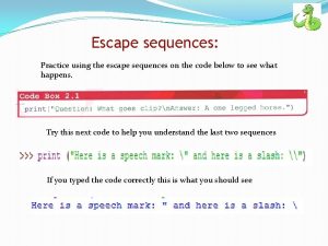 Escape sequences Practice using the escape sequences on