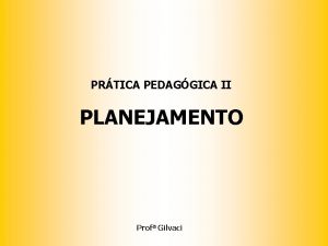 PRTICA PEDAGGICA II PLANEJAMENTO Prof Gilvaci PLANEJAMENTO Virou