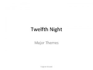 Twelfth Night Major Themes Knight AlGhoraibi Major Themes