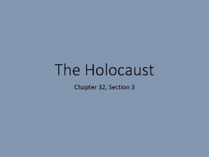 The Holocaust Chapter 32 Section 3 The Holocaust