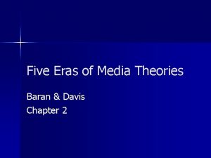 Five Eras of Media Theories Baran Davis Chapter