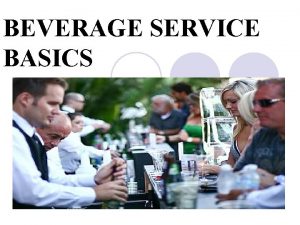 BEVERAGE SERVICE BASICS TYPES OF BEVERAGE SERVICE l