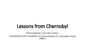 Lessons from Chernobyl Dmitriy Moiseev 1 and Lidiya