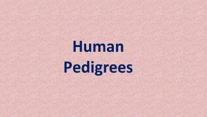 Human Pedigrees Pedigree Analysis Human Chromosomes Inheritance patterns