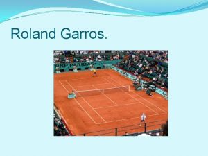 Roland Garros Un peu dhistoire Roland Garros est