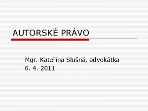 AUTORSK PRVO Mgr Kateina Slun advoktka 6 4