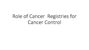 Role of Cancer Registries for Cancer Control MEASURES