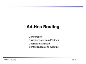 AdHoc Routing Motivation q Anstze aus dem Festnetz