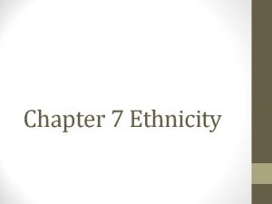 Chapter 7 Ethnicity Cultural Identity Race and Ethnicity