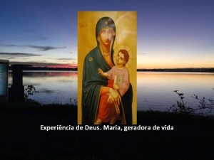 Experincia de Deus Maria geradora de vida Deus