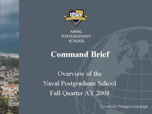 Command Brief Overview of the Naval Postgraduate School