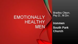 EMOTIONALLY HEALTHY MEN Bradley Olson Psy D M