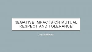 NEGATIVE IMPACTS ON MUTUAL RESPECT AND TOLERANCE Danyal