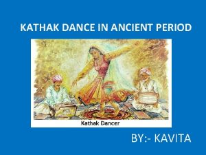KATHAK DANCE IN ANCIENT PERIOD BY KAVITA KATHAK