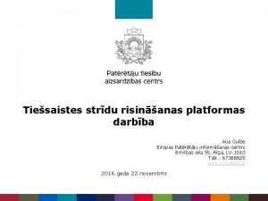 Tiesaistes strdu risinanas platformas darbba Aija Gulbe Eiropas