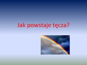 Jak powstaje tcza Z niecierpliwoci wypatrujemy jej na