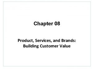 Chapter 08 Product Services and Brands Building Customer