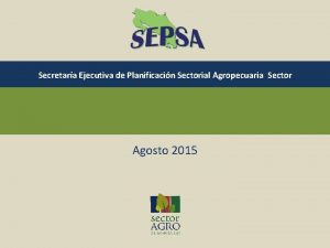 Secretara Ejecutiva de Planificacin Sectorial Agropecuaria Sector Agosto