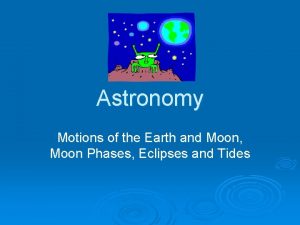 Astronomy Motions of the Earth and Moon Moon