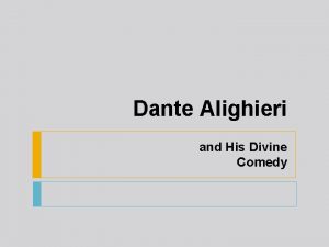 Dante Alighieri and His Divine Comedy Dante Alighieri