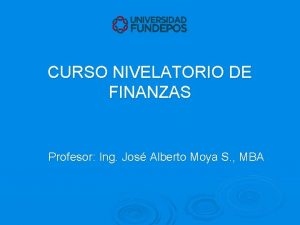 CURSO NIVELATORIO DE FINANZAS Profesor Ing Jos Alberto