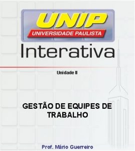 Unidade II GESTO DE EQUIPES DE TRABALHO Prof
