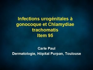 Infections urognitales gonocoque et Chlamydiae trachomatis Item 95