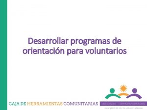 Desarrollar programas de orientacin para voluntarios Copyright 2014