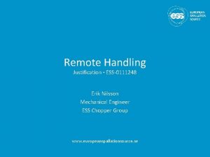 Remote Handling Justification ESS0111248 Erik Nilsson Mechanical Engineer