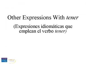 Other Expressions With tener Expresiones idiomticas que emplean