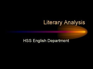 Literary Analysis HSS English Department What is Literary