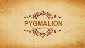 PYGMALION Vacabulary Learning PYGMALION classify vt classfy into