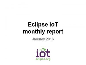 Eclipse Io T monthly report January 2016 Monthly