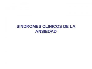 SINDROMES CLINICOS DE LA ANSIEDAD INTRODUCCION La ansiedad