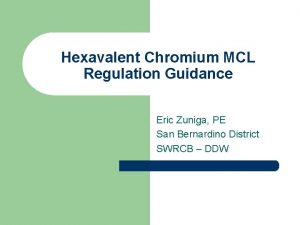 Hexavalent Chromium MCL Regulation Guidance Eric Zuniga PE