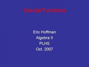 Special Functions Eric Hoffman Algebra II PLHS Oct