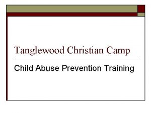 Tanglewood Christian Camp Child Abuse Prevention Training Why