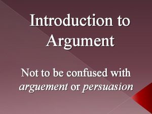 Introduction to Argument Not to be confused with