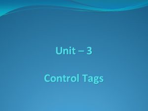 Unit 3 Control Tags Control Tags The Struts