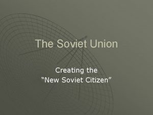 The Soviet Union Creating the New Soviet Citizen