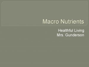 Macro Nutrients Healthful Living Mrs Gunderson Breakdown 50