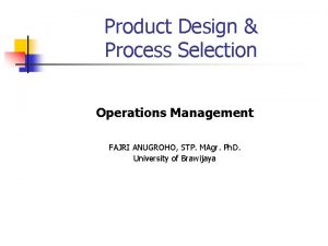 Product Design Process Selection Operations Management FAJRI ANUGROHO